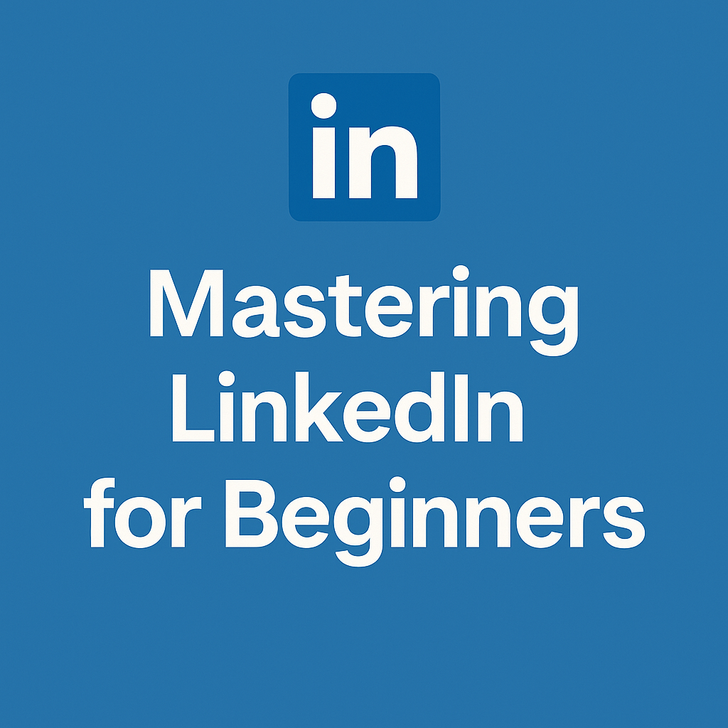 MASTERING LINKEDIN FOR BEGINNERS